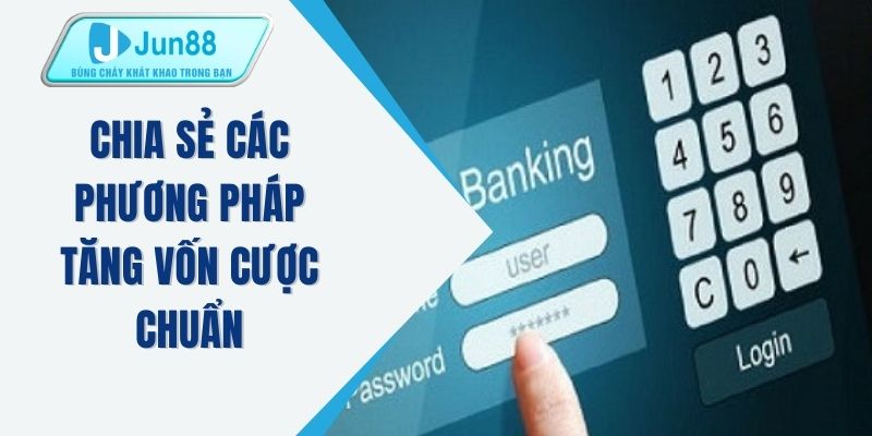 Chia sẻ các phương pháp tăng vốn cược chuẩn 