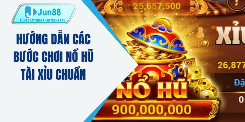 Hướng dẫn các bước chơi nổ hũ tài xỉu chuẩn 