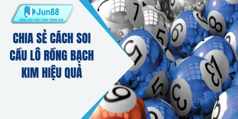 Chia sẻ cách soi cầu lô rồng bạch kim hiệu quả